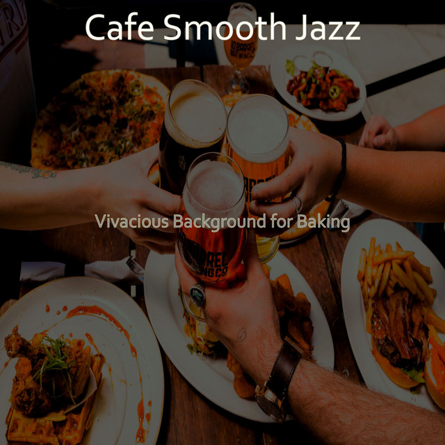 Vivacious Background for Baking - Album by Cafe Smooth Jazz | Spotify