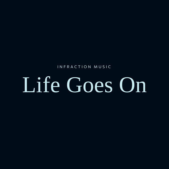 Life Goes On - song and lyrics by Infraction Music | Spotify