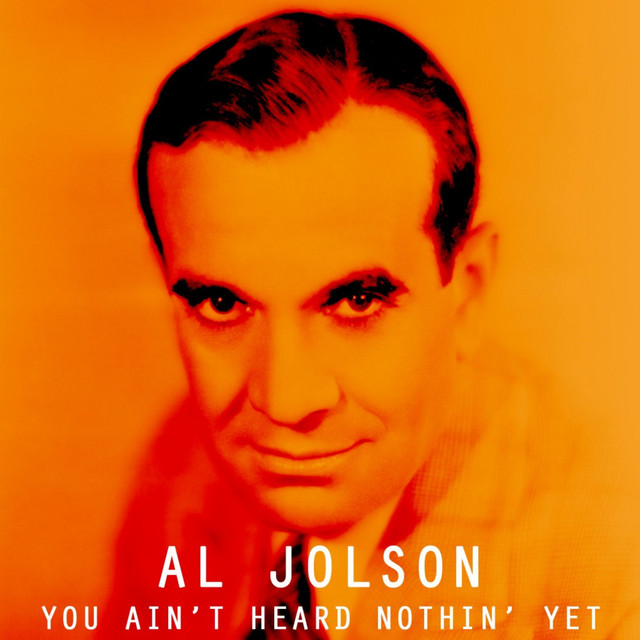 You Ain't Heard Nothin' Yet - Album by Al Jolson | Spotify