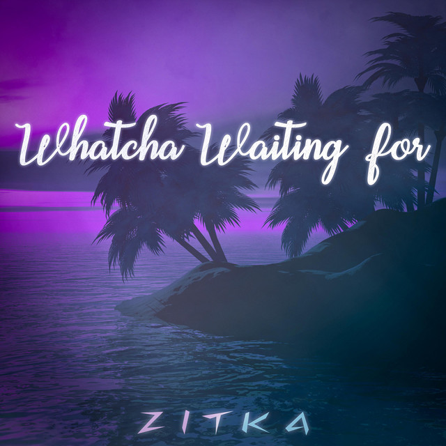 Whatcha Waiting For
