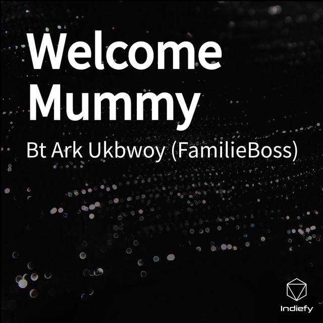 Welcome Mummy - Bt Ark Ukbwoy (FamilieBoss) | Listen now!