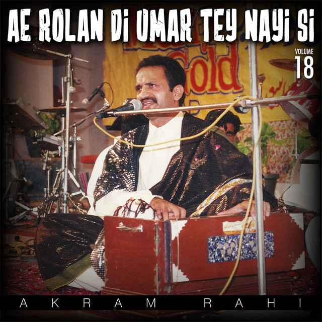 Ae Rolan Di Umar Tey Nayi Si, Vol. 18 - Album by Akram Rahi | Spotify