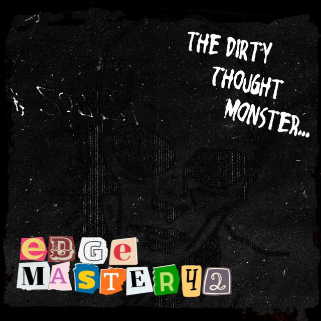The Dirty Thought Monster - Single by EDGEMASTER42 | Spotify