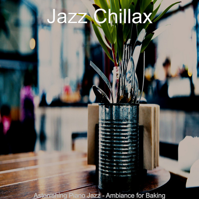 Astonishing Piano Jazz - Ambiance for Baking - Album by Jazz Chillax ...