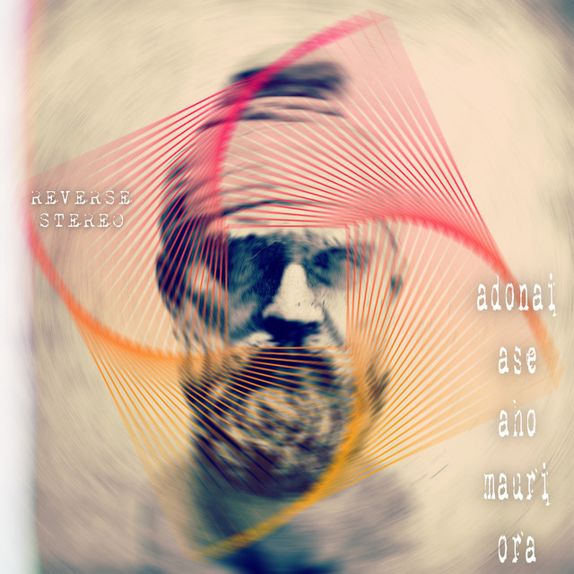 Reverse Stereo – Adonai Ase Aho Mauri Ora