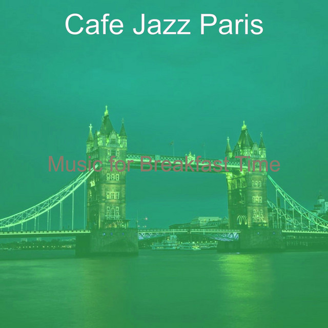 Music for Breakfast Time - Album by Cafe Jazz Paris | Spotify