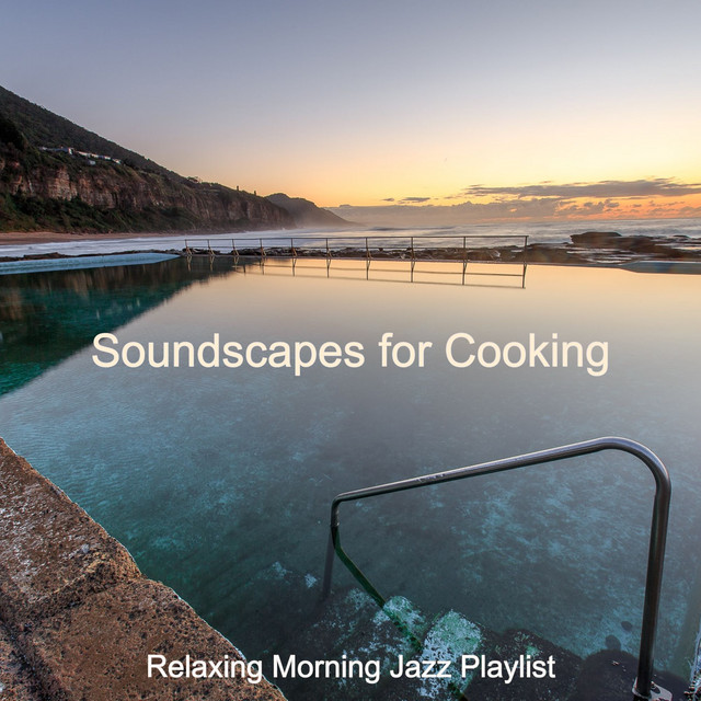 Soundscapes for Cooking - Album by Relaxing Morning Jazz Playlist | Spotify