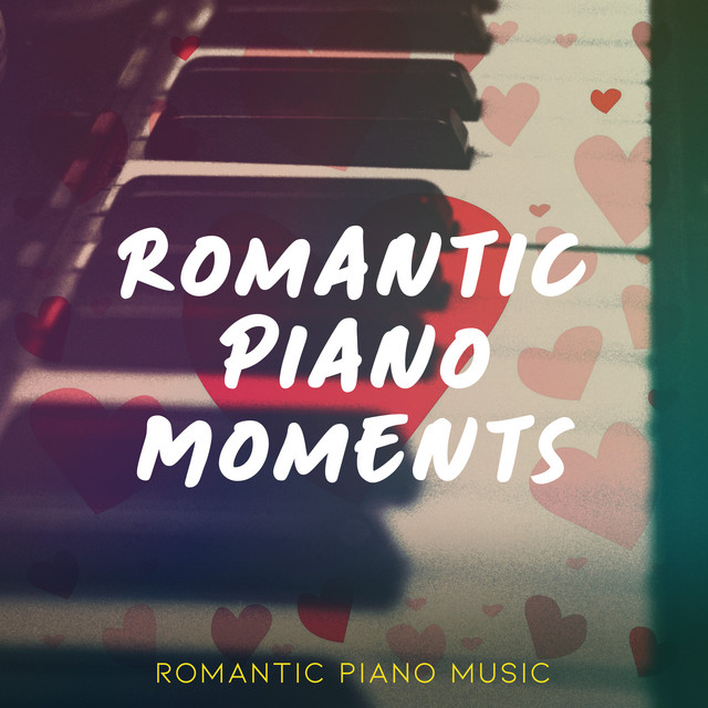 Romantic Piano Moments - Album by Romantic Piano Music | Spotify