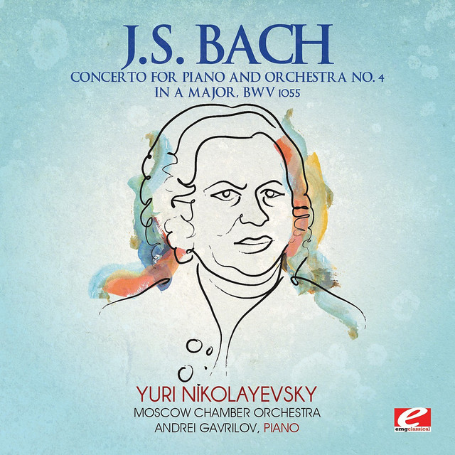 J.S. Bach: Concerto for Piano and Orchestra No. 4 in A Major, BWV 1055 (Digitally Remastered)