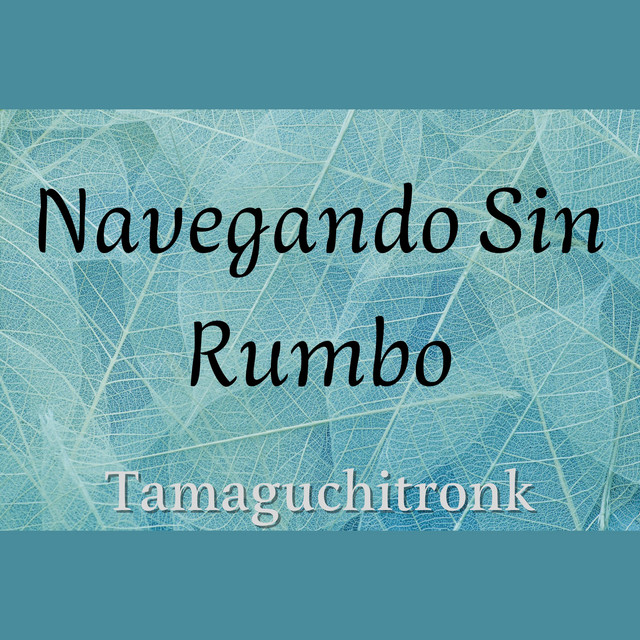 Navegando Sin Rumbo - Album by Tamaguchitronk | Spotify