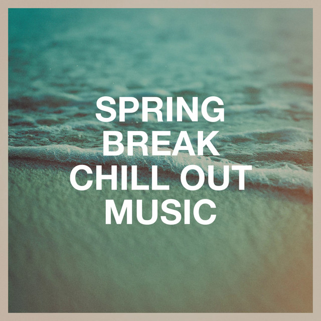Spring Break Chill Out Music