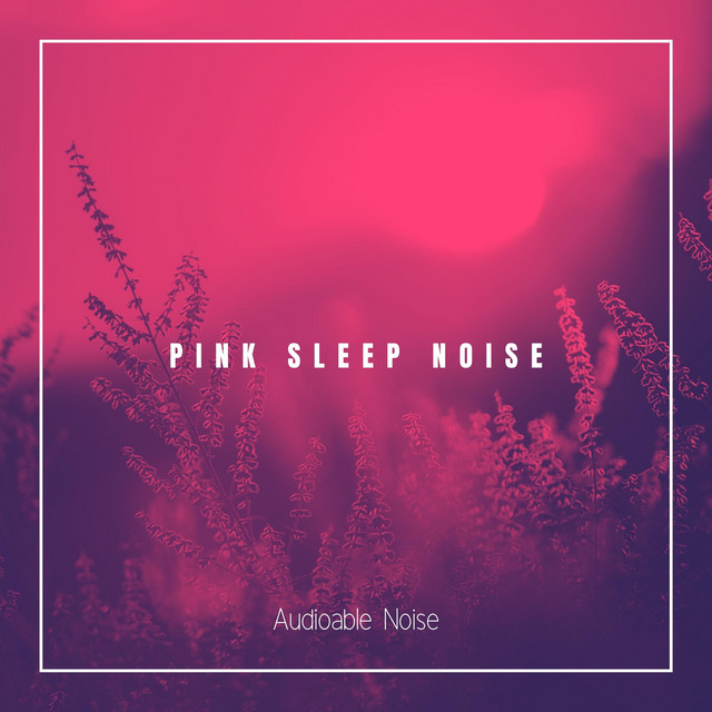 Pink Sleep Noise by Audioable Noise