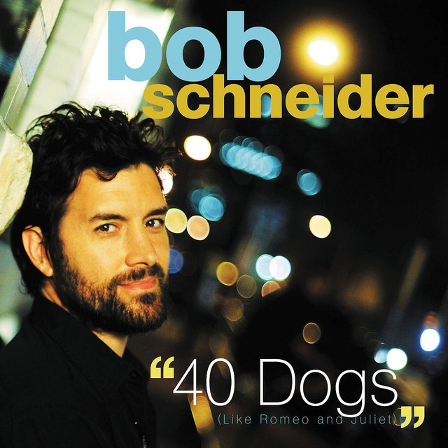 40 Dogs (Like Romeo and Juliet) - song and lyrics by Bob Schneider