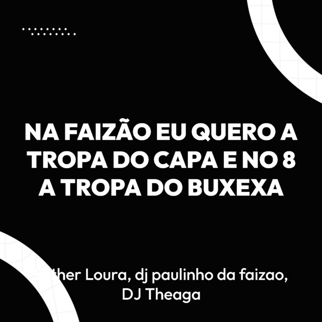 NA FAIZÃO EU QUERO A TROPA DO CAPA E NO 8 A TROPA DO BUXEXA