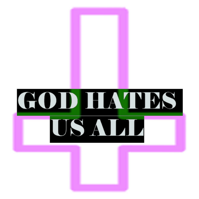 Cover art: GOD HATES US ALL — ilovelorddd