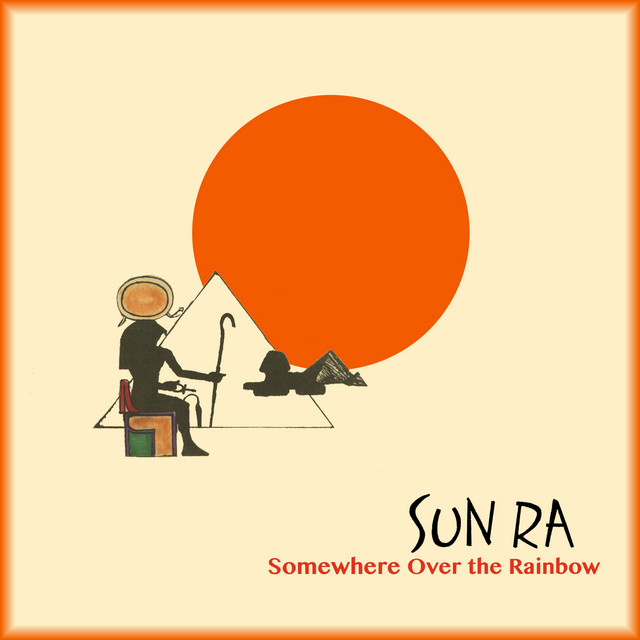 Somewhere Over the Rainbow (Remastered 2018) - Album by Sun Ra