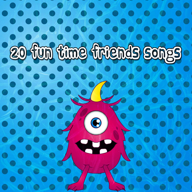 20 Fun Time Friends Songs cover art