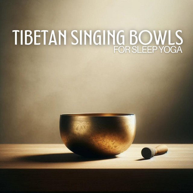 Tibetan Singing Bowls for Sleep Yoga - Album by Ageless Tibetan Temple ...