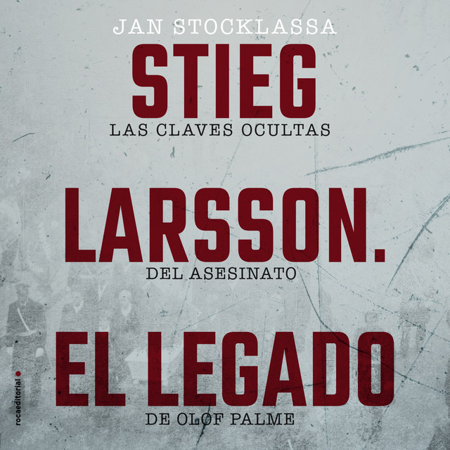 Stieg Larsson. El legado (Las claves ocultas del asesinato de Olof Palme) cover art