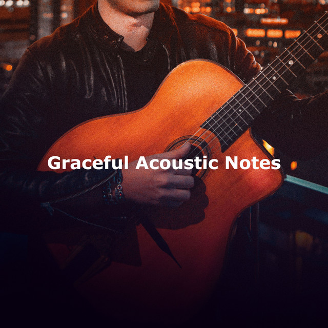 Graceful Acoustic Notes - Album by Acoustic Guitar Music | Spotify