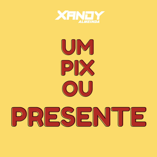 Um Pix ou Presente - Dutch House – música e letra de Xandy Almeida