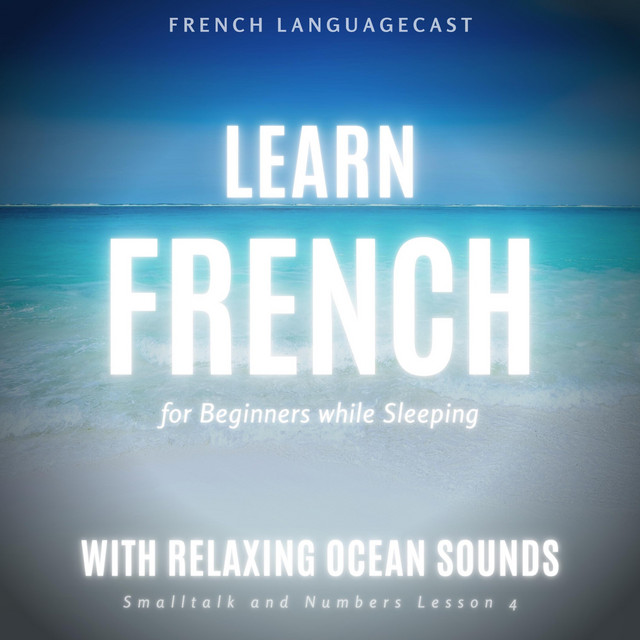 Learn French for Beginners While Sleeping with Relaxing Ocean Sounds: Smalltalk and Numbers (Lesson 4) cover art