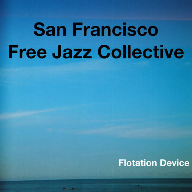 Flotation Device - Album by San Francisco Free Jazz Collective | Spotify