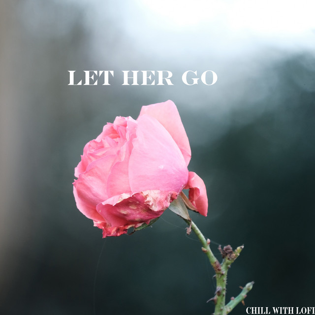 Let Her Go - Single by Chill With Lofi | Spotify