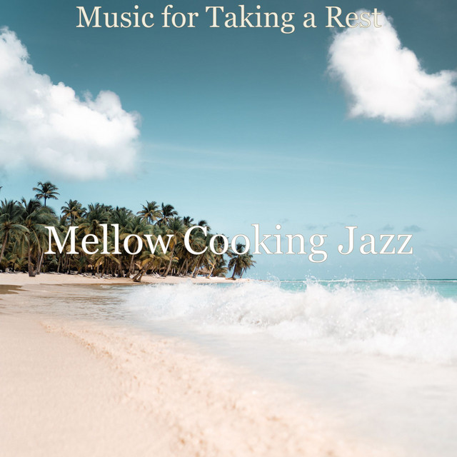 Music for Taking a Rest - Album by Mellow Cooking Jazz | Spotify