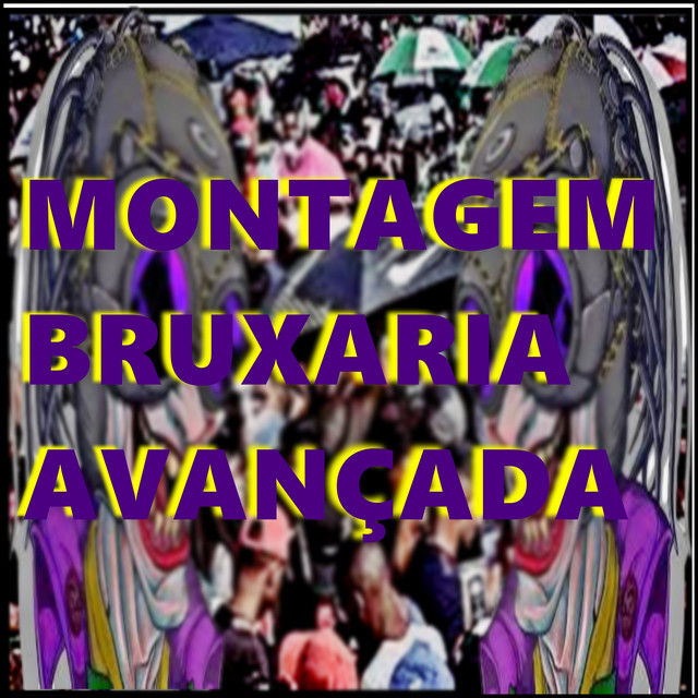 Montagem Bruxaria Avançada