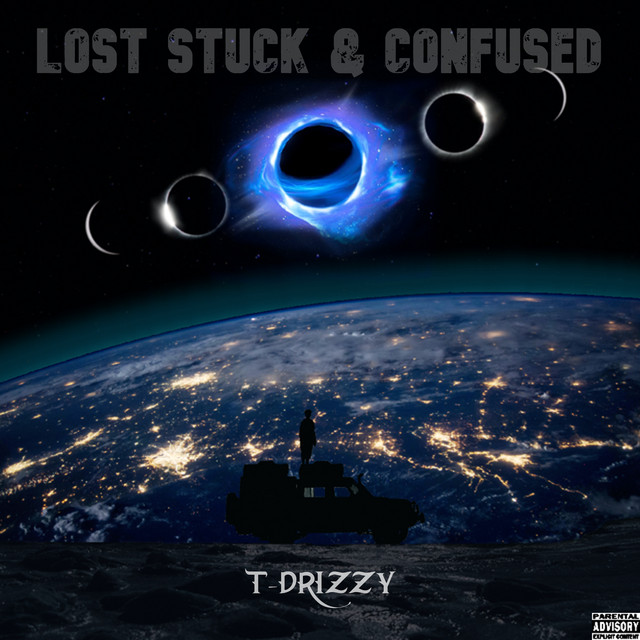 Lost Stuck & Confused - Album by T-DRIZZY | Spotify
