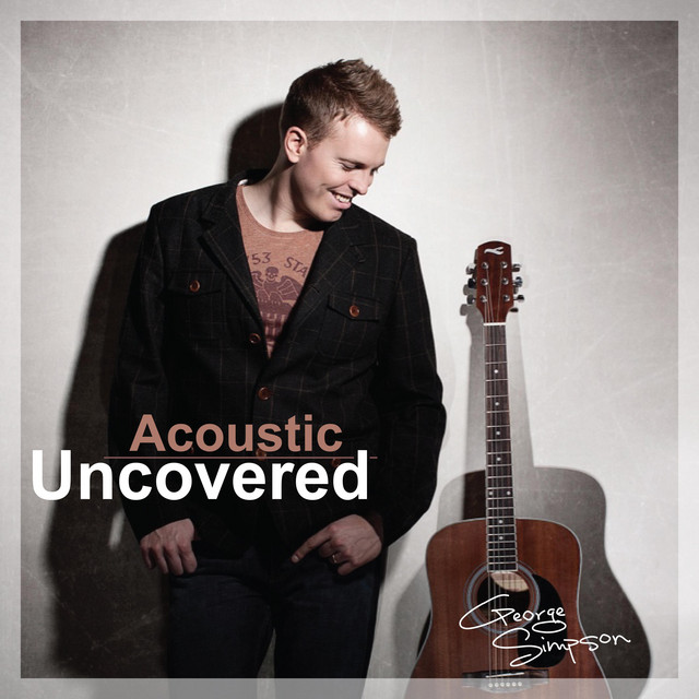 Acoustic Uncovered - Album by George Simpson | Spotify