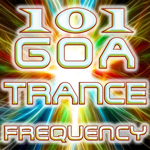 101 Goa Trance Frequencies - Best of Top Edm Party Hits, Fullon, Progressive, Acid Techno, Night Psy, Psychedelic House Anthems cover art