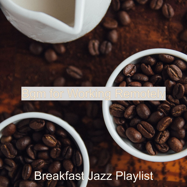 Bgm for Working Remotely - Album by Breakfast Jazz Playlist | Spotify