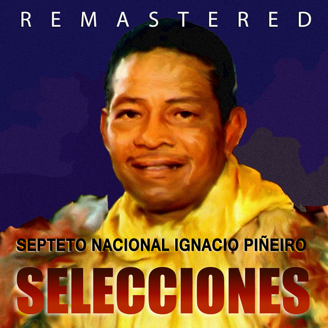 Selecciones (Remastered) - Album by Septeto Nacional de Ignacio Piñeiro ...