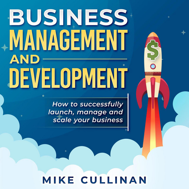 Business Management and Development [How to Successfully Launch, Manage and Scale Your Business (Unabridged)] cover art