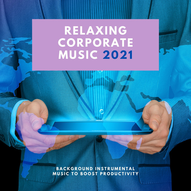 Relaxing Corporate Music 2021 - Background Instrumental Music to Boost Productivity cover art