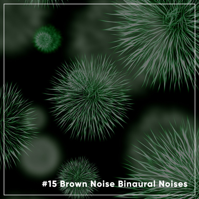 15 Brown Noise Binaural Noises - Compilation by Various Artists | Spotify