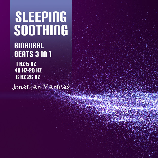 Sleeping Soothing Binaural Beats 3 in 1: 1 Hz-5 Hz, 40 Hz-20 Hz, 6 Hz-26 Hz cover art