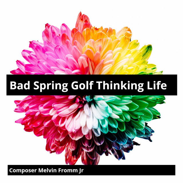 Bad Spring Golf Thinking Life - song and lyrics by Composer Melvin ...