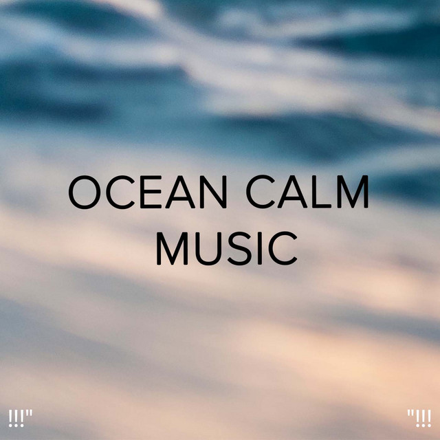 !!!" Ocean Calm Music "!!! cover art