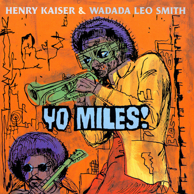 Yo Miles! - Album by Henry Kaiser And Wadada Leo Smith | Spotify