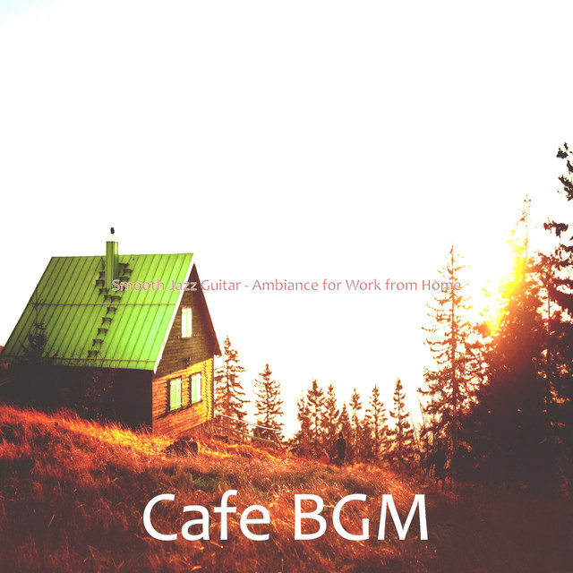 Smooth Jazz Guitar - Ambiance for Work from Home - Album by Cafe BGM ...