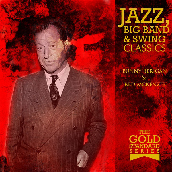 The Gold Standard Series - Jazz, Big Band & Swing Classics - Benn Berigan & Red Mckenzie cover art