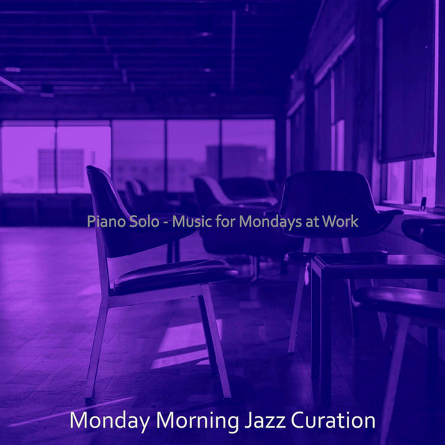 Piano Solo - Music for Mondays at Work - Album by Monday Morning Jazz ...