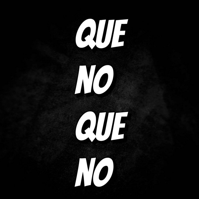 QUE NO QUE NO