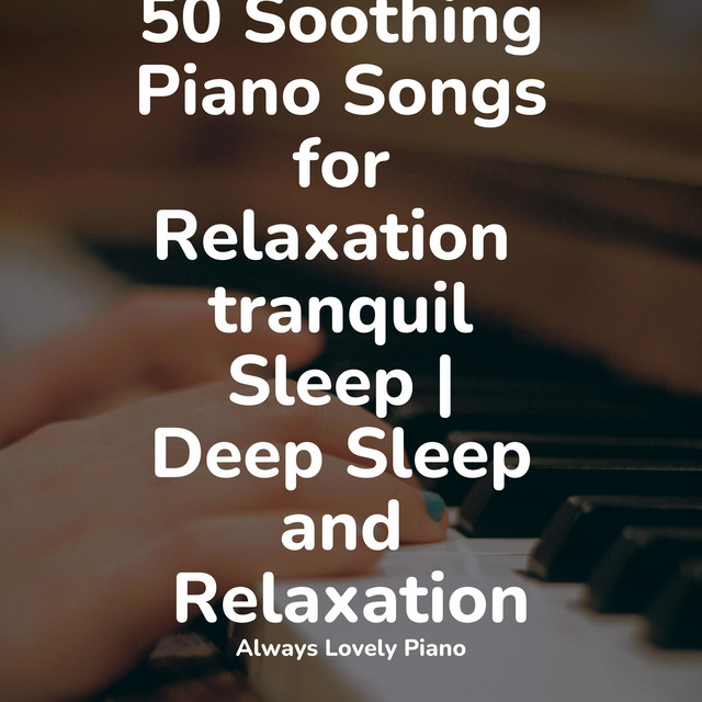 50 Soothing Piano Songs for Relaxation tranquil Sleep | Deep Sleep and ...