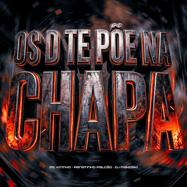 OS D TE PÕE NA CHAPA