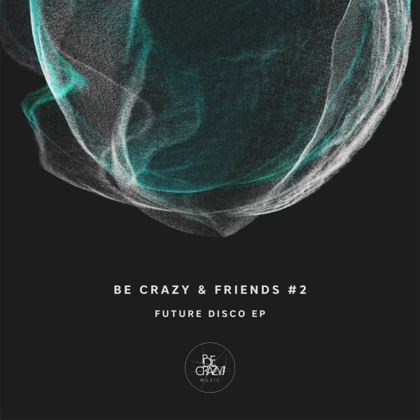 Be Crazy & Friends #2 - Future Disco