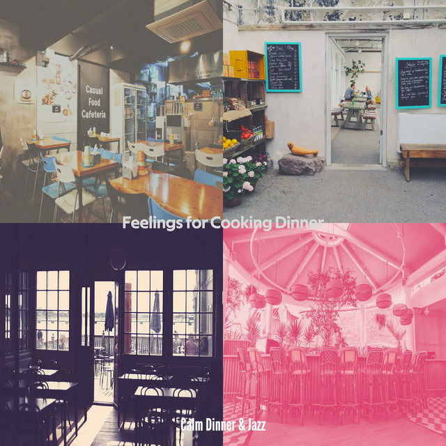 Feelings for Cooking Dinner - Album by Calm Dinner Jazz | Spotify